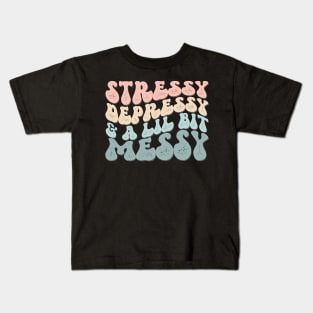 Stressy Depressy & A Lil Bit Messy Kids T-Shirt